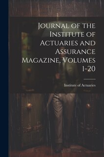 Front cover_Journal of the Institute of Actuaries and Assurance Magazine, Volumes 1-20