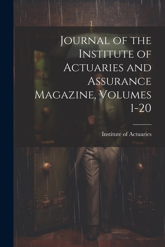 Front cover_Journal of the Institute of Actuaries and Assurance Magazine, Volumes 1-20