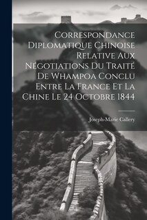 Front cover_Correspondance Diplomatique Chinoise Relative Aux Négotiations Du Traité De Whampoa Conclu Entre La France Et La Chine Le 24 Octobre 1844