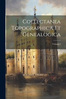 Front cover_Collectanea Topographica Et Genealogica; Volume 3