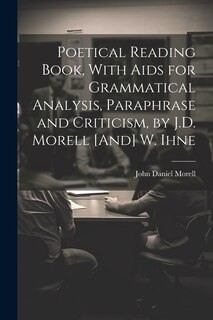 Front cover_Poetical Reading Book, With Aids for Grammatical Analysis, Paraphrase and Criticism, by J.D. Morell [And] W. Ihne