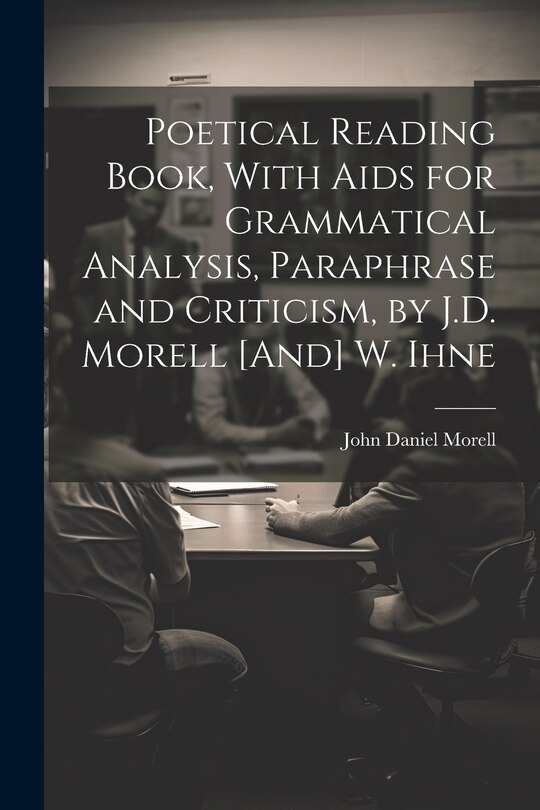 Front cover_Poetical Reading Book, With Aids for Grammatical Analysis, Paraphrase and Criticism, by J.D. Morell [And] W. Ihne