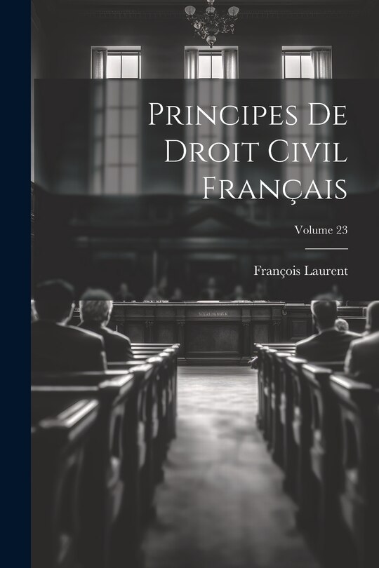Front cover_Principes De Droit Civil Français; Volume 23