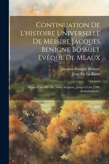 Couverture_Continuation De L'histoire Universelle De Messire Jacques Benigne Bossuet Evêque De Meaux