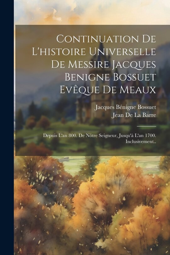 Couverture_Continuation De L'histoire Universelle De Messire Jacques Benigne Bossuet Evêque De Meaux
