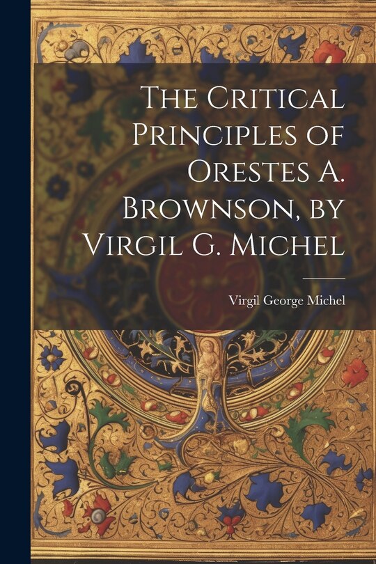 Couverture_The Critical Principles of Orestes A. Brownson, by Virgil G. Michel