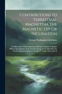 Front cover_Contributions to Terrestrial Magnetism, the Magnetic Dip Or Inclination