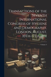 Front cover_Transactions of the Seventh International Congress of Hygiene and Demography, London, August, 10Th-17Th, 1891; Volume 4