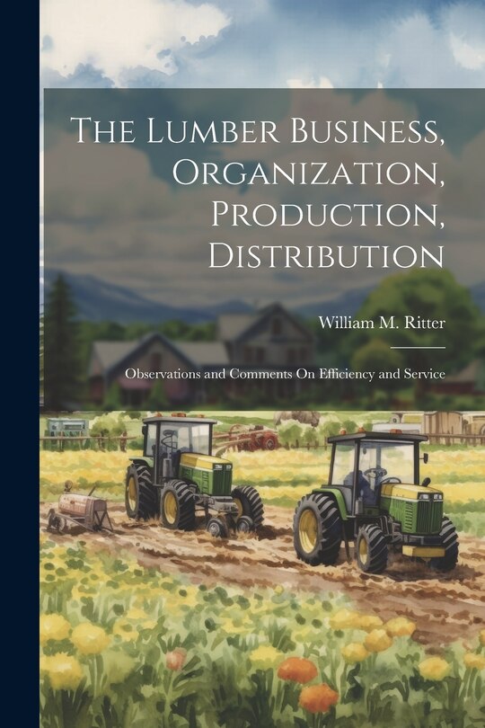 Couverture_The Lumber Business, Organization, Production, Distribution