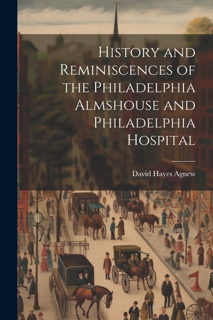 Couverture_History and Reminiscences of the Philadelphia Almshouse and Philadelphia Hospital