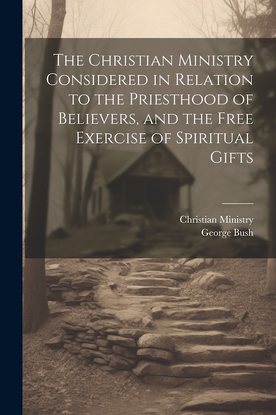 Couverture_The Christian Ministry Considered in Relation to the Priesthood of Believers, and the Free Exercise of Spiritual Gifts