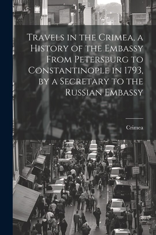 Couverture_Travels in the Crimea, a History of the Embassy From Petersburg to Constantinople in 1793, by a Secretary to the Russian Embassy