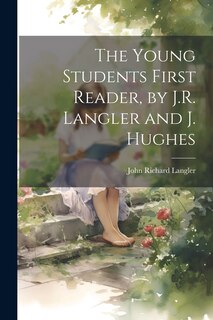 Front cover_The Young Students First Reader, by J.R. Langler and J. Hughes