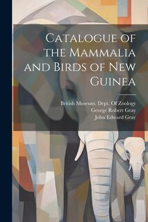 Front cover_Catalogue of the Mammalia and Birds of New Guinea