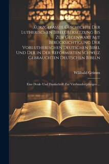 Front cover_Kurzgefasste Geschichte Der Lutherischen Bibelübersetzung Bis Zur Gegenwart Mit Berücksichtigung Der Vorlutherischen Deutschen Bibel Und Der in Der Reformirten Schweiz Gebrauchten Deutschen Bibeln