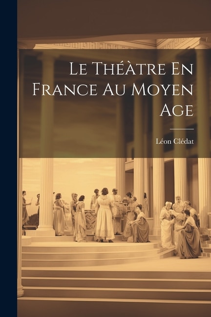 Le Théàtre En France Au Moyen Age