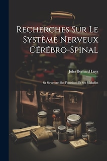 Couverture_Recherches Sur Le Système Nerveux Cérébro-Spinal