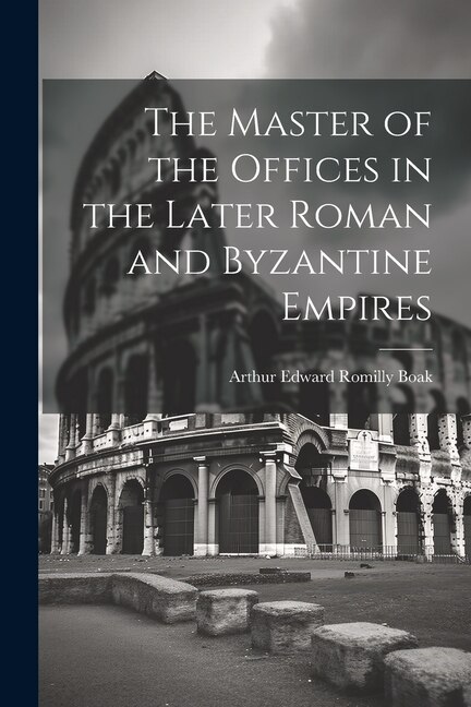 Front cover_The Master of the Offices in the Later Roman and Byzantine Empires