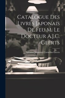 Front cover_Catalogue Des Livres Japonais De Feu M. Le Docteur A.J.C. Geerts