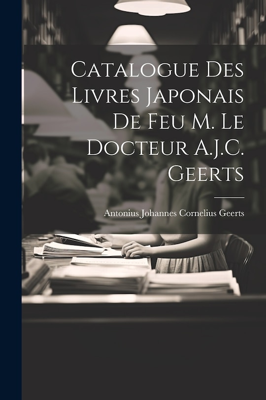 Front cover_Catalogue Des Livres Japonais De Feu M. Le Docteur A.J.C. Geerts