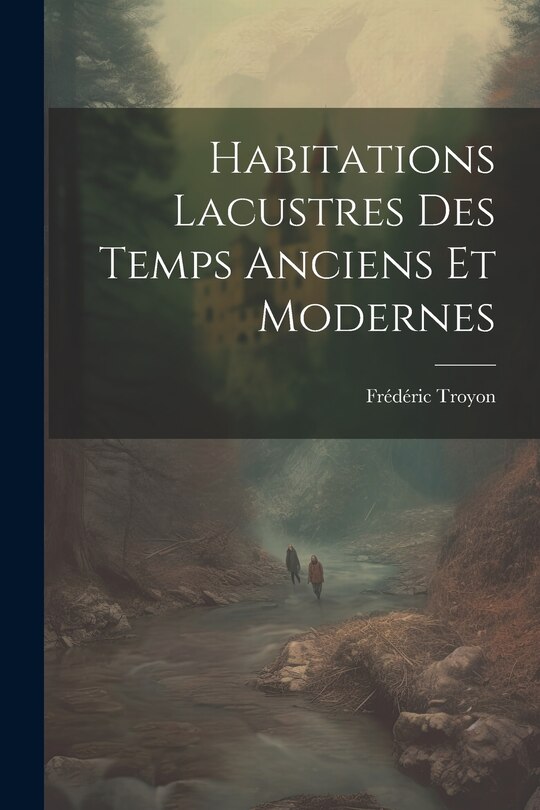 Couverture_Habitations Lacustres Des Temps Anciens Et Modernes