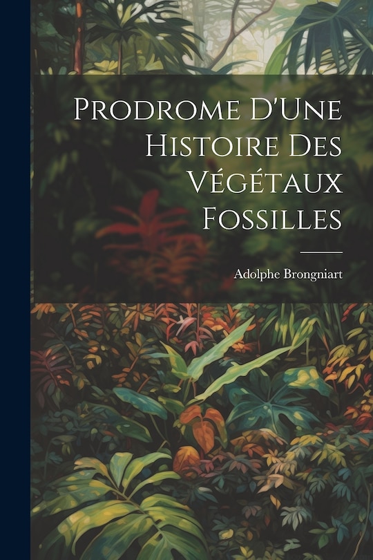 Front cover_Prodrome D'Une Histoire Des Végétaux Fossilles