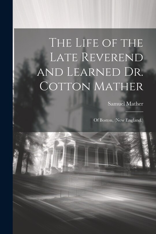 Couverture_The Life of the Late Reverend and Learned Dr. Cotton Mather