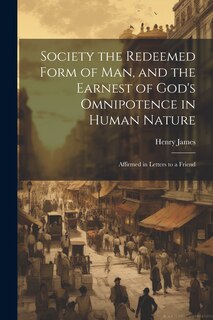 Front cover_Society the Redeemed Form of Man, and the Earnest of God's Omnipotence in Human Nature