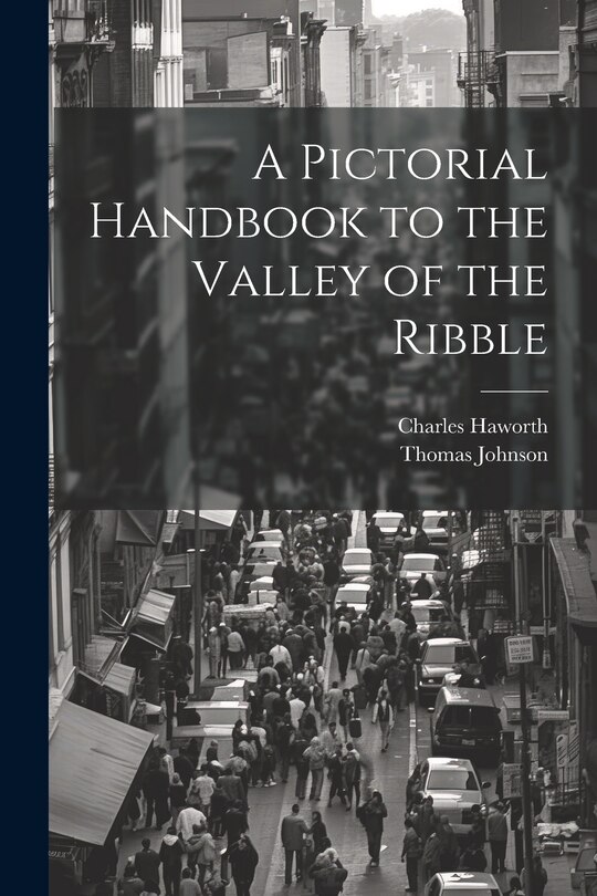 Front cover_A Pictorial Handbook to the Valley of the Ribble