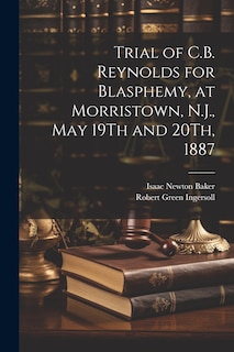 Couverture_Trial of C.B. Reynolds for Blasphemy, at Morristown, N.J., May 19Th and 20Th, 1887