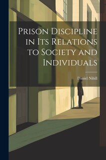 Couverture_Prison Discipline in Its Relations to Society and Individuals