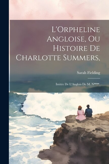 L'Orpheline Angloise, Ou Histoire De Charlotte Summers,: Imitée De L'Anglois De M. N****.