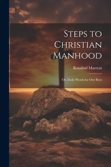 Couverture_Steps to Christian Manhood; Or, Daily Words for Our Boys