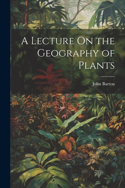 Front cover_A Lecture On the Geography of Plants