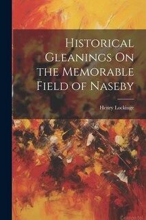 Front cover_Historical Gleanings On the Memorable Field of Naseby