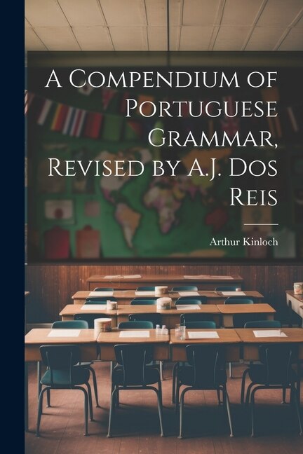 Couverture_A Compendium of Portuguese Grammar, Revised by A.J. Dos Reis