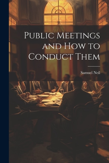 Public Meetings and How to Conduct Them