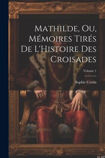 Couverture_Mathilde, Ou, Mémoires Tirés De L'Histoire Des Croisades; Volume 1