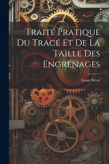 Front cover_Traité Pratique Du Tracé Et De La Taille Des Engrenages