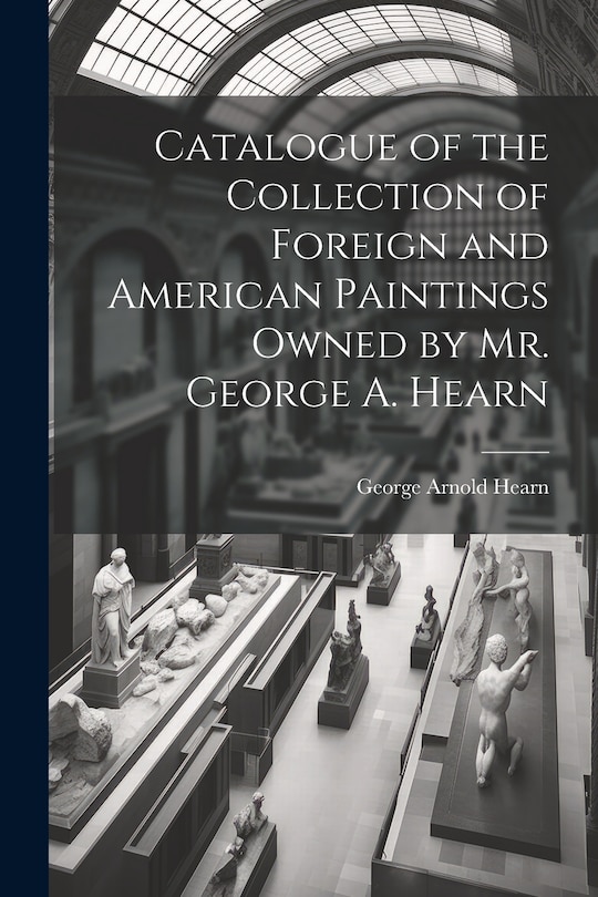 Front cover_Catalogue of the Collection of Foreign and American Paintings Owned by Mr. George A. Hearn