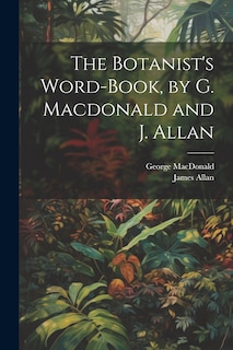 Couverture_The Botanist's Word-Book, by G. Macdonald and J. Allan
