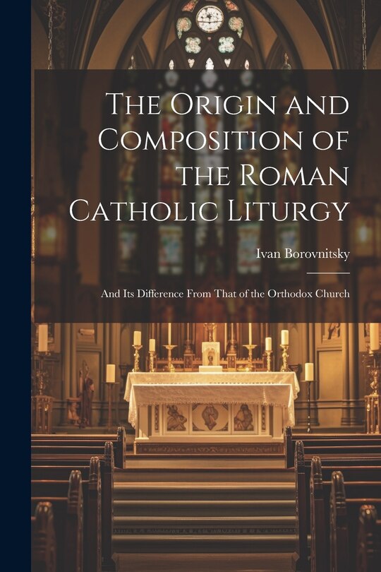 Front cover_The Origin and Composition of the Roman Catholic Liturgy