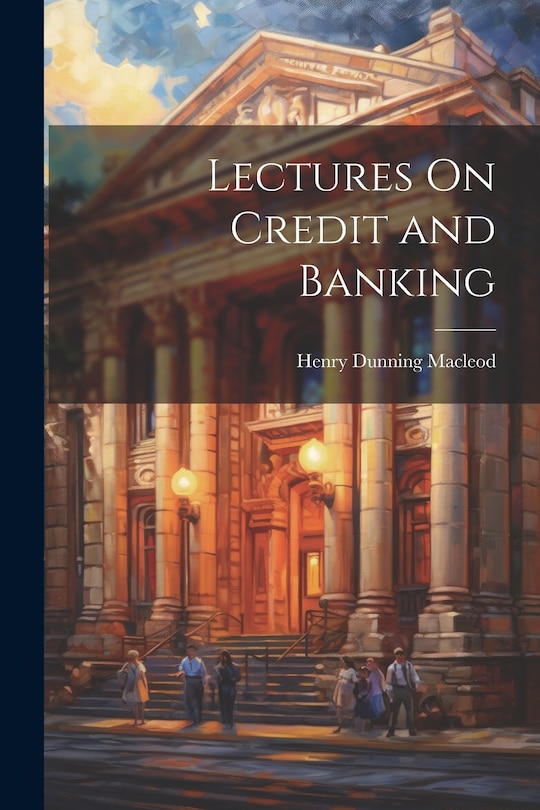 Front cover_Lectures On Credit and Banking