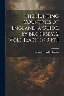 Couverture_The Hunting Countries of England, a Guide, by Brooksby. 2 Vols. [Each in 3 Pt.]