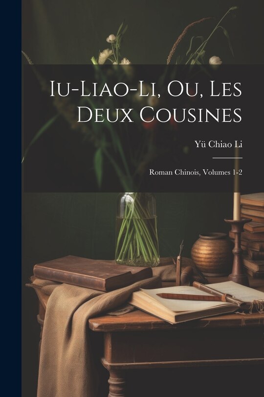 Front cover_Iu-Liao-Li, Ou, Les Deux Cousines; Roman Chinois, Volumes 1-2