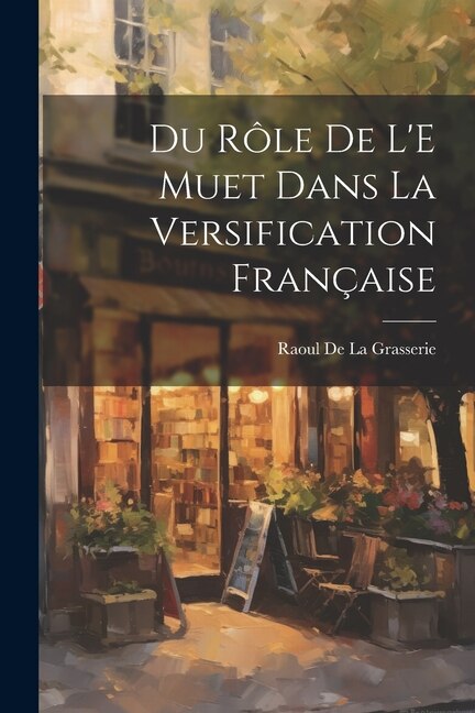 Du Rôle De L'E Muet Dans La Versification Française