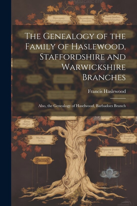 Front cover_The Genealogy of the Family of Haslewood, Staffordshire and Warwickshire Branches
