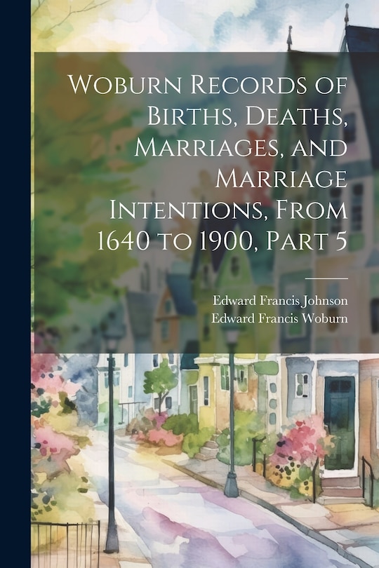 Couverture_Woburn Records of Births, Deaths, Marriages, and Marriage Intentions, From 1640 to 1900, Part 5