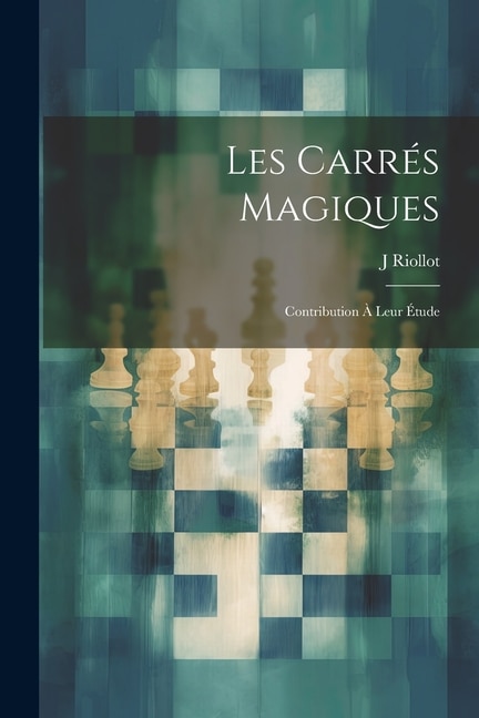 Les Carrés Magiques: Contribution À Leur Étude