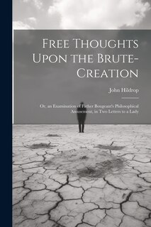 Front cover_Free Thoughts Upon the Brute-Creation